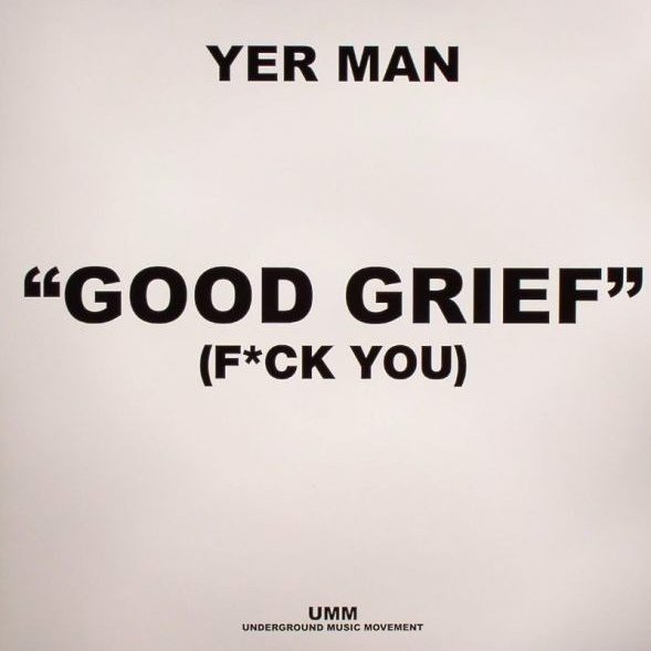 Yer Man – Good Grief (F*ck You)