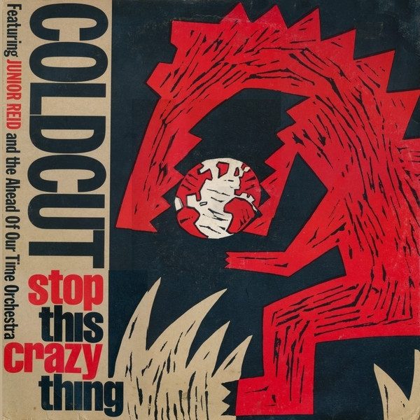 Обложка пластинки Coldcut Featuring Junior Reid And The Ahead Of Our Time Orchestra* – Stop This Crazy Thing